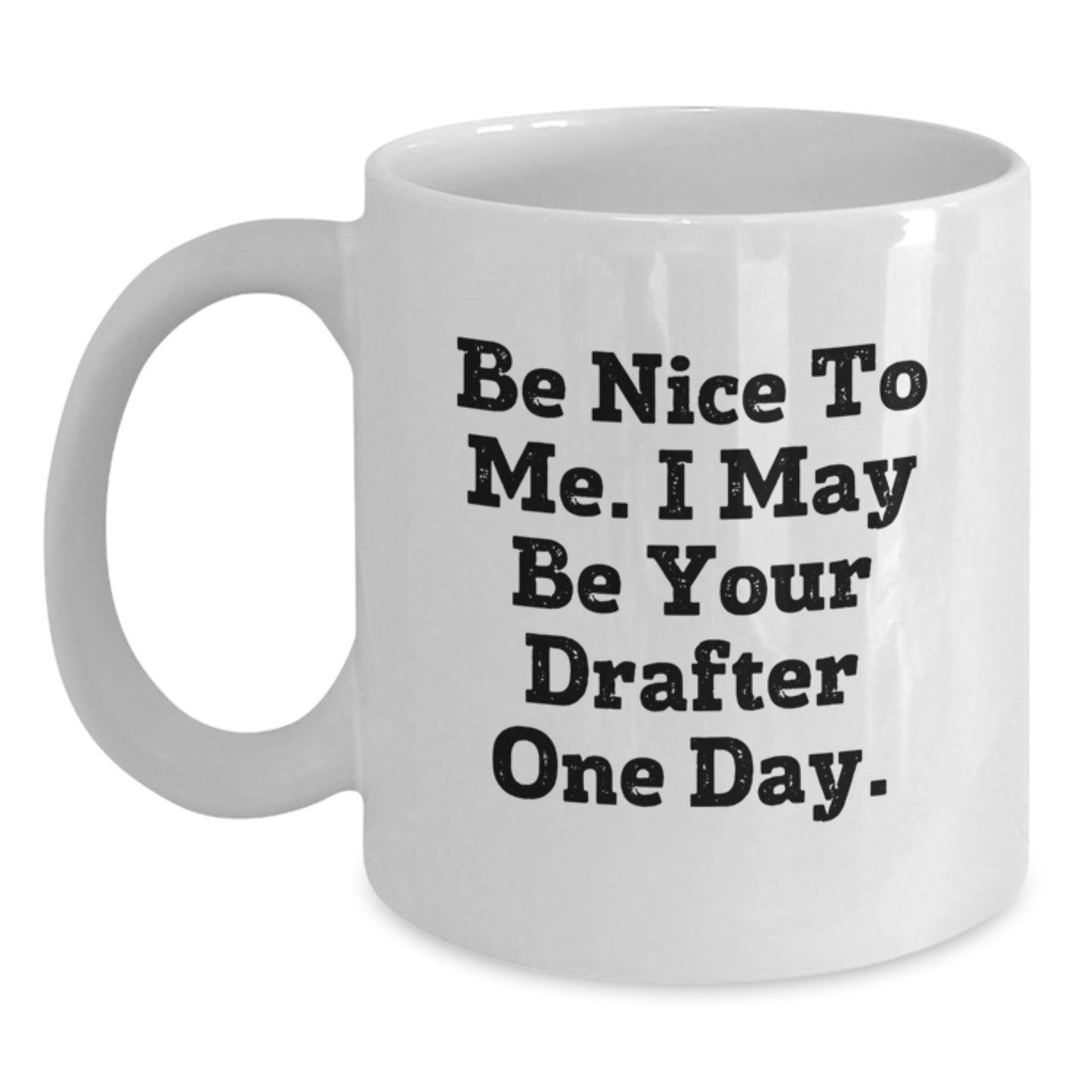Funny Drafter White Coffee Mug, Gifts from Friends for Men Who May Be Your Drafter One Day, Valentine's Unique Gift - Main