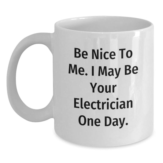 Funny Electrician Gifts, Unique White Coffee Mug for Electrician Dad, Be Nice To Me. I May Be Your Electrician One Day. Father's Day Unique Gifts from Men to Electrician Friends and Family - Main