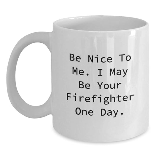 Funny Firefighter Gifts from Men, Unique White Coffee Mug for Firefighter Dad on Father's Day - Be Nice To Me, I May Be Your Firefighter One Day. - Main