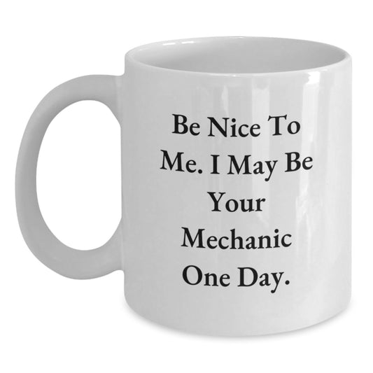 Funny Mechanic Gifts for Dad, White Coffee Mug with Be Nice To Me quote, Gifts from Family to Father's Day Unique Presents for Mechanic Men - Main