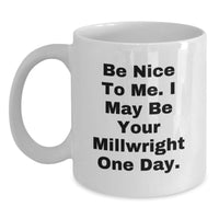 Load image into Gallery viewer, Funny Millwright Gifts from Men to Millwrights on Valentine's Unique White Coffee Mugs - May I Be Your Millwright One Day - Main
