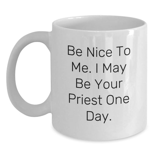 Funny Priest Gifts for Men, Unique White Coffee Mug with Be Nice To Me. I May Be Your Priest One Day., Perfect Father's Day Unique Gifts - Main