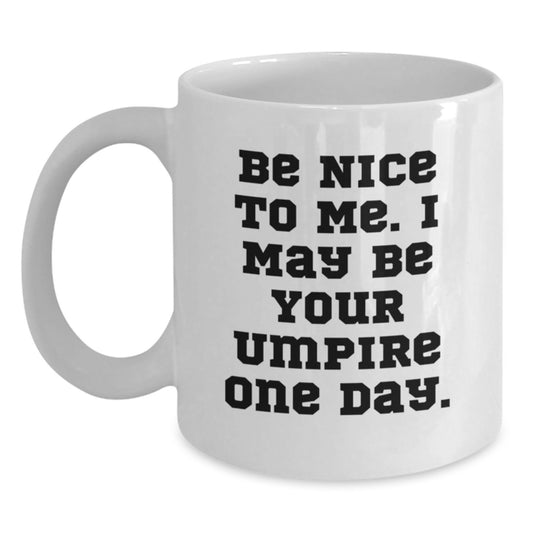 Funny Umpire Gifts, Be Nice To Me Coffee Mug, White 11oz/15oz Ceramic Umpire Umpire Gifts from Men to Friends - Main