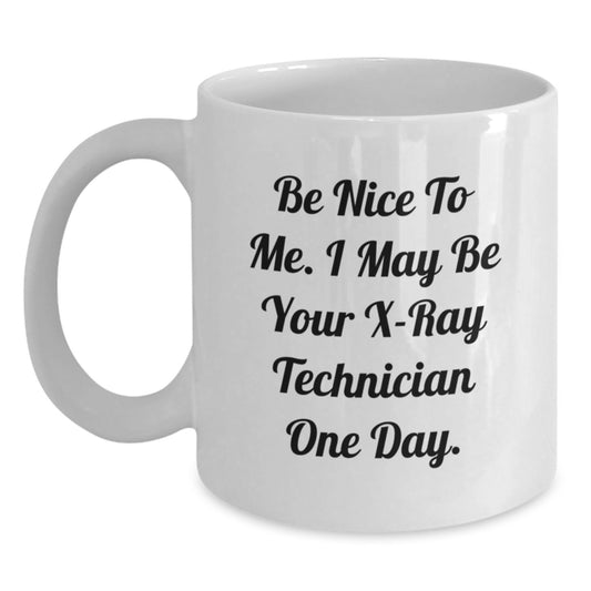 Funny X-Ray Technician Gifts, Unique White Coffee Mug for Dad, Be Nice To Me, I May Be Your X-ray Technician One Day, Father's Day Unique Gifts from Family - Main
