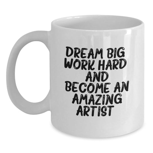 Artist Inspiration White Coffee Mug, Funny Valentine's Gifts from Friends to Artist, 11oz or 15oz Ceramic Mug, Dream Big Quote - Main