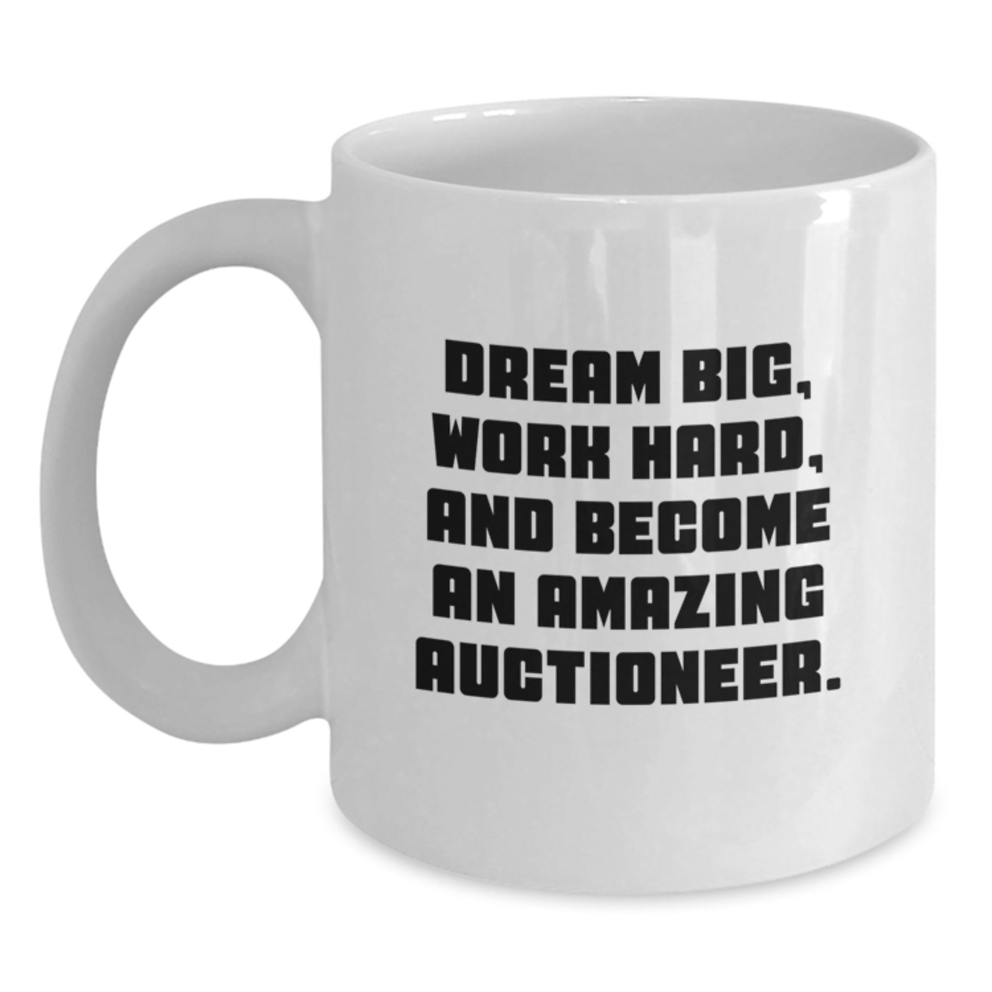 Funny Quote Gifts from Men for Amazing Auctioneers, White Coffee Mug, Dream Big Work Hard Valentine's Unique Items - Main