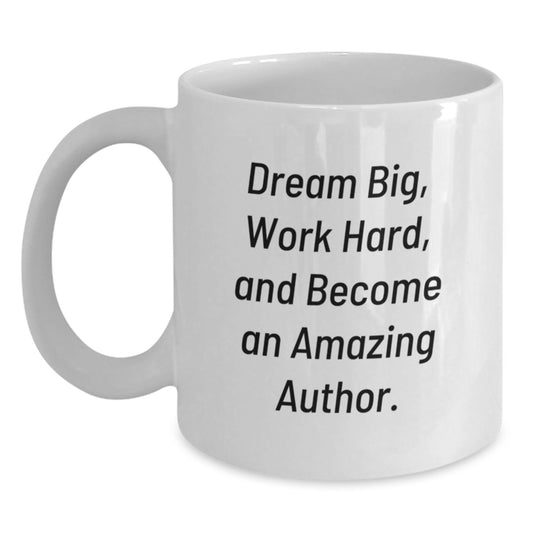 Inspirational Author Gifts from Friends, Funny White Coffee Mug for Author, Dream Big Work Hard Motivational Quote on Graduation Unique Gifts - Main
