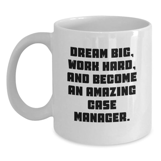 Funny Case Manager Gifts, White Coffee Mugs, Dream Big Quote, Valentine's Unique Gifts from Family to Friends, Coworkers, Case Manager, Men, Women, Valentine's Inspirational Mugs - Main