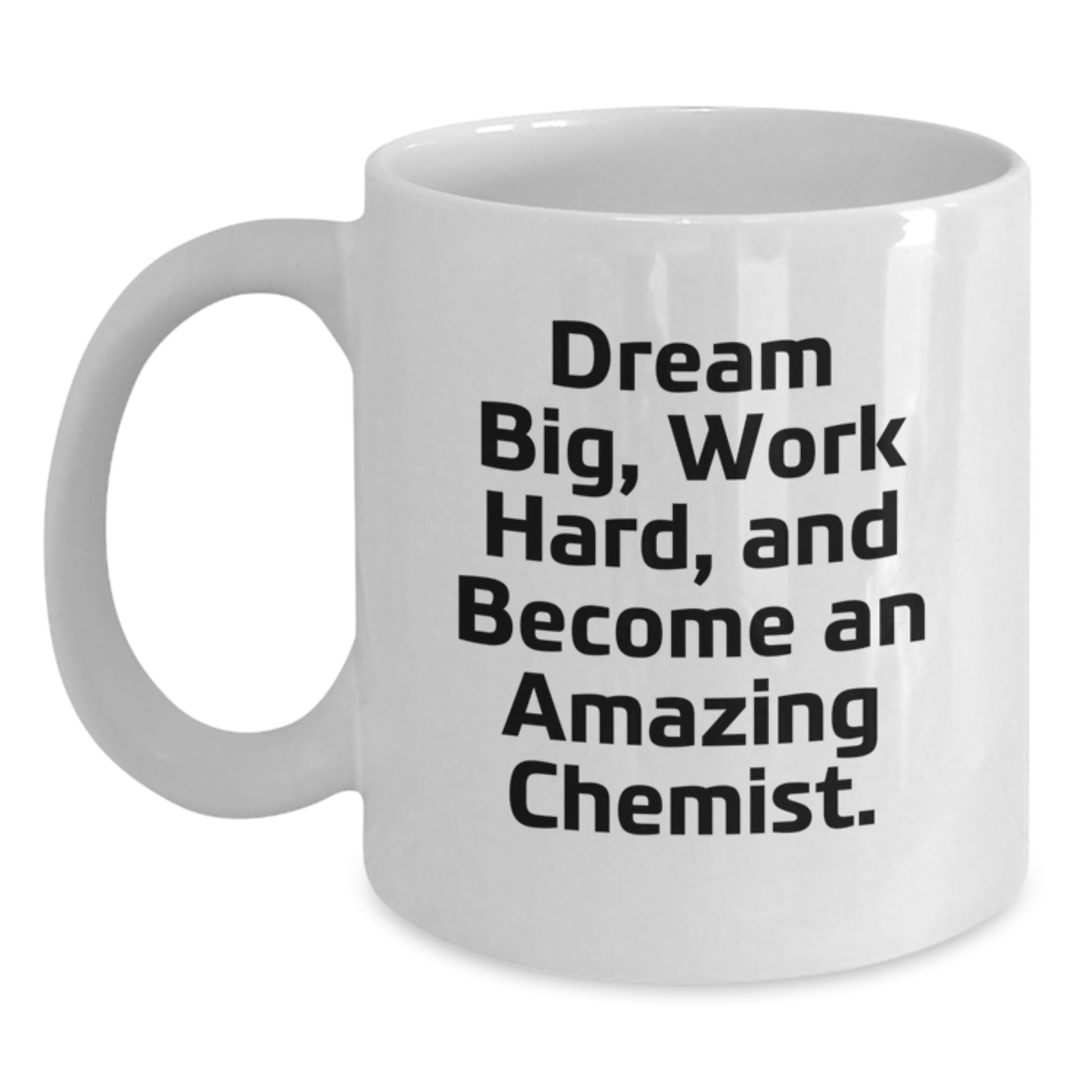 Inspirational Chemist Gifts from Friends, Unique White Coffee Mug for Chemist Men, Graduation Unique Gifts with 'Dream Big, Work Hard, And Become An Amazing Chemist.' Quote - Main