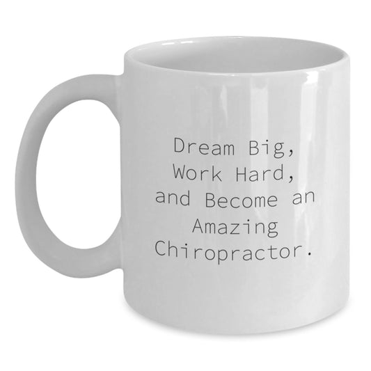 Funny Chiropractor Gifts from Men to Chiropractor Friends for Valentine's - White Coffee Mug with 'Dream Big, Work Hard, And Become An Amazing Chiropractor.' - Main