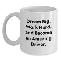 Load image into Gallery viewer, Funny Driver Gifts from Men to Driver Friends on Valentine's - White Coffee Mug 'Dream Big, Work Hard, And Become An Amazing Driver.' - Main
