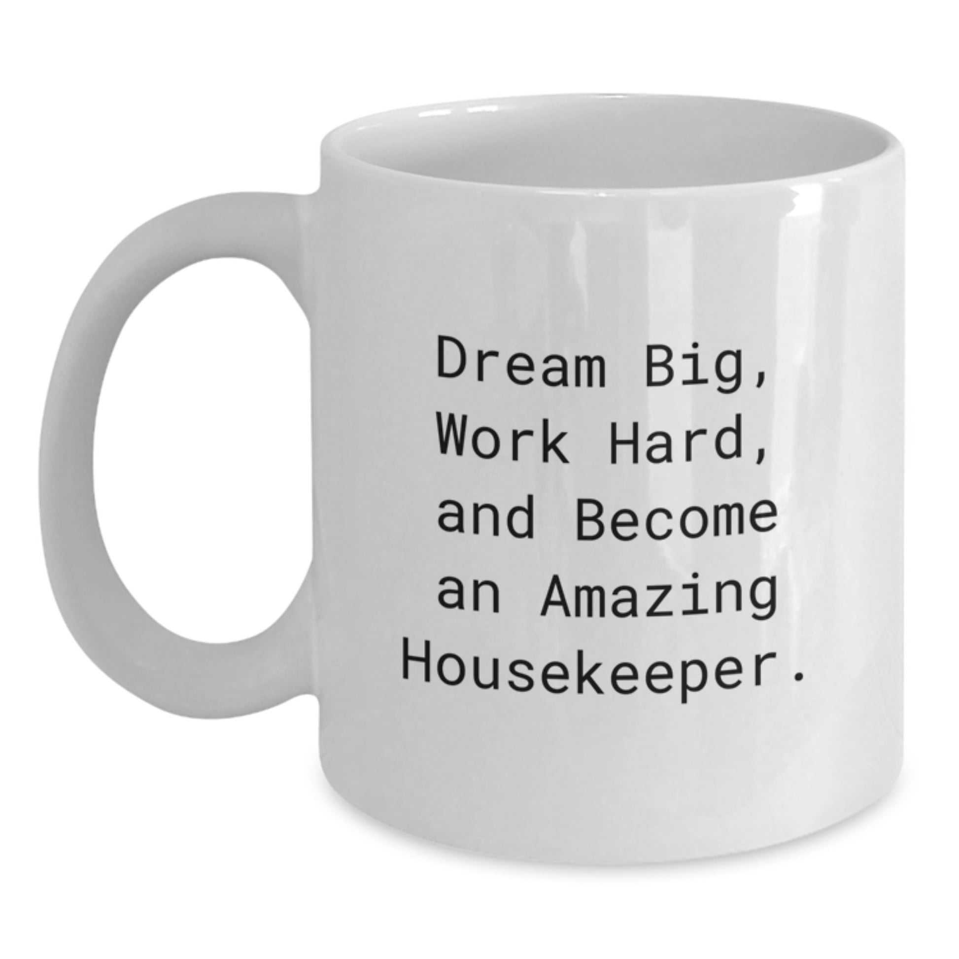 Funny Housekeeper Gifts, White Coffee Mug, Dream Big Work Hard - Gifts from Men to Housekeeper on Valentine's - Main