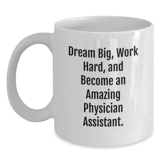 Inspirational Quotes for Physician Assistant - Gifts from Family to Graduating Physician Assistant, White Coffee Mug - Dream Big and Work Hard, Unique Graduation Gift - Main