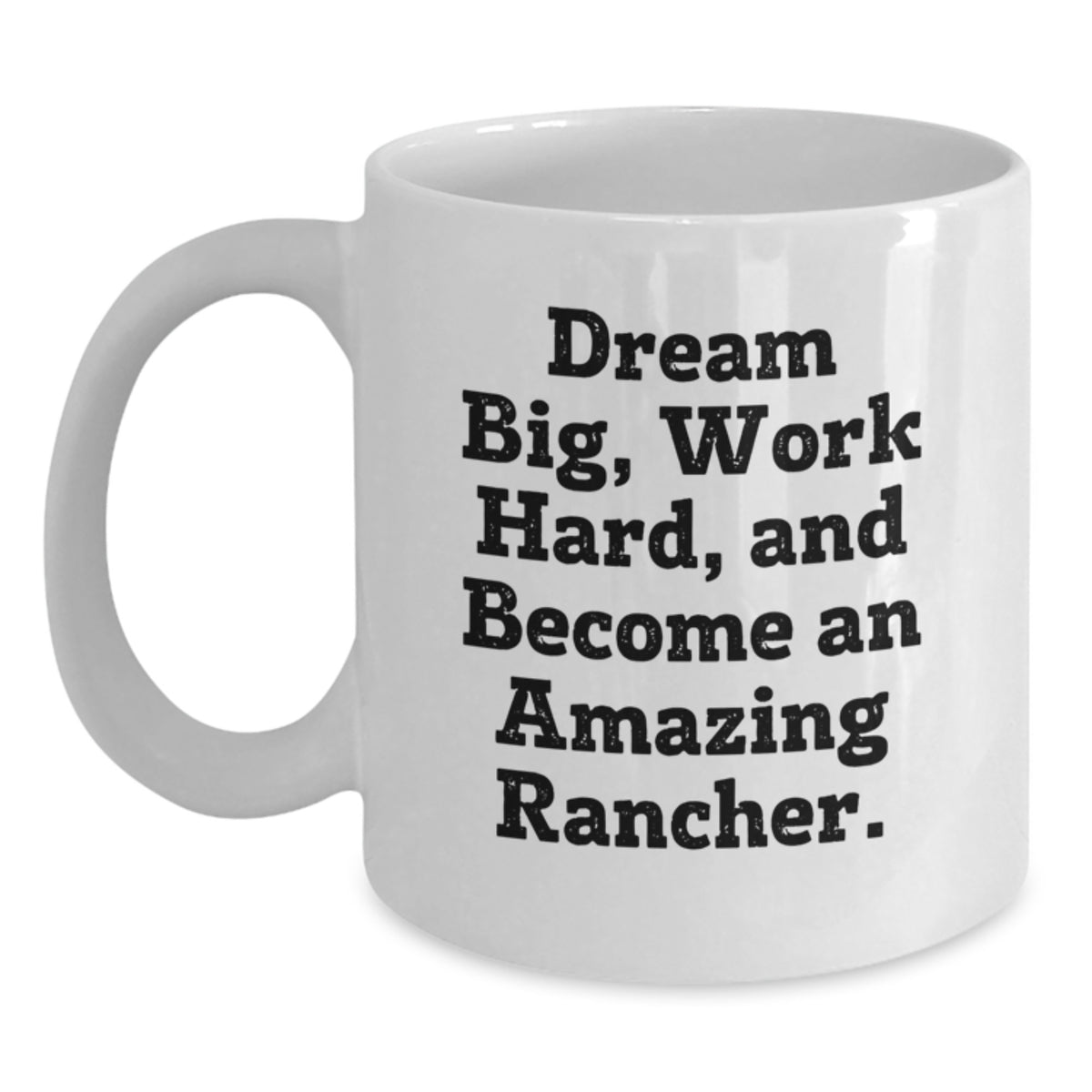 Inspirational Rancher Gifts from Men to Family - White Coffee Mug, 'Dream Big Work Hard' Christmas Unique - Main