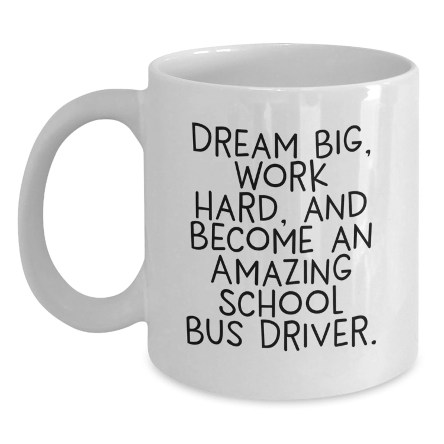 Funny Inspirational School Bus Driver Gifts from Friends for Men and Women - White Coffee Mug - Dream Big Work Hard - Main