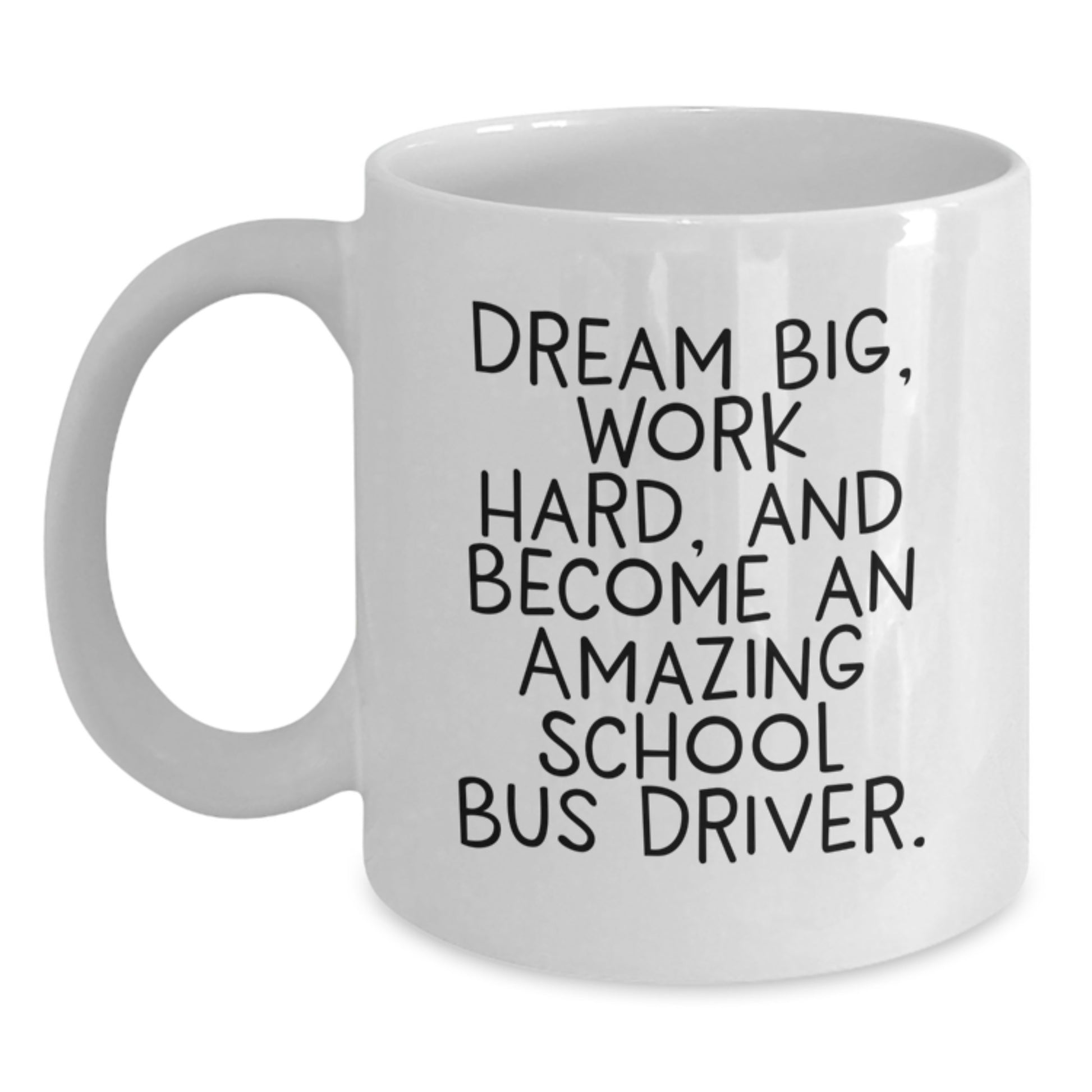 Funny Inspirational School Bus Driver Gifts from Friends for Men and Women - White Coffee Mug - Dream Big Work Hard - Main