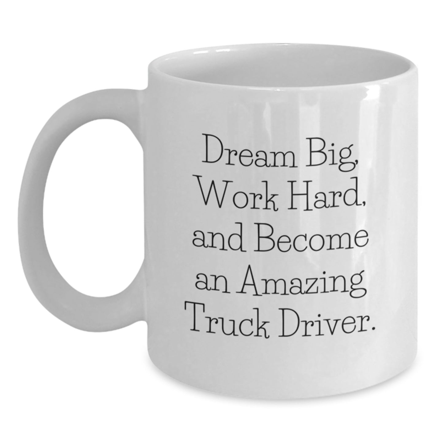 Funny Truck Driver Valentine's Gifts from Friends, White Coffee Mug for Men, Dreams Big Quote, 11oz or 15oz Ceramic Mug - Main