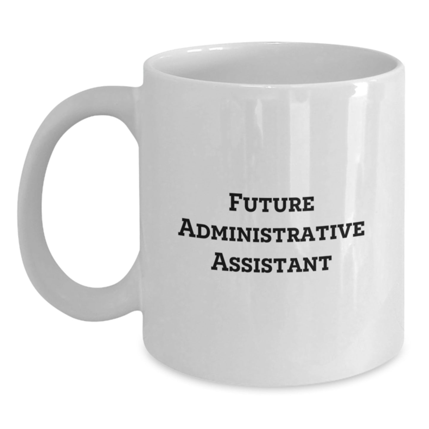 Funny Quotes for Future Administrative Assistant Gifts from Family and Friends, White Coffee Mug, Inspirational Graduation Unique Gift Ideas - Main