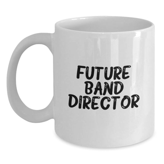 Funny Quote for Future Band Director Graduation Unique Gifts, White Coffee Mug for Band Director Gifts from Coworkers, Friends, or Family - Main