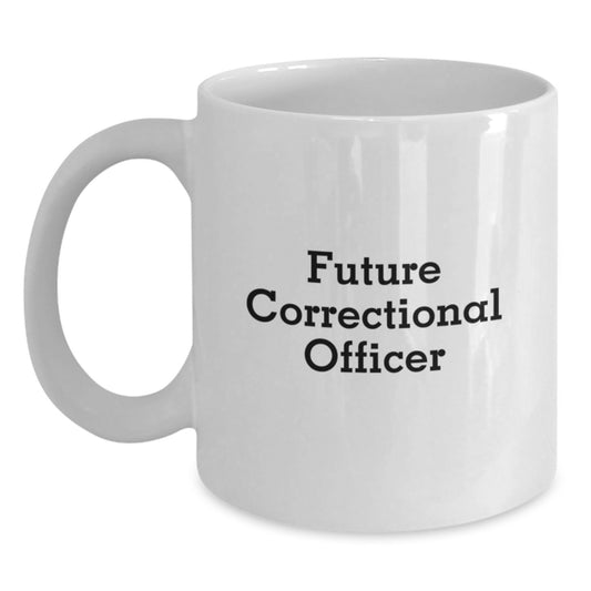 Unique Gifts from Family, Friends, or Coworkers for Correctional Officer Graduation - Funny White Coffee Mug - Main