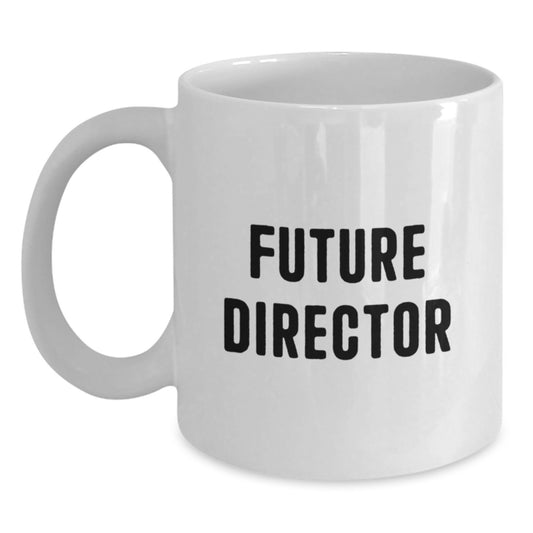 Funny Quote Gifts from Friends to Future Director Graduate White Coffee Mug, Director Gifts for Men, Inspirational Mug for Graduation, 11oz or 15oz Capacity - Main