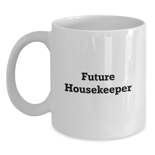 Funny Future Housekeeper White Coffee Mug, Unique Valentine's Gift for Housekeeper from Family, Friends, or Coworkers - Main