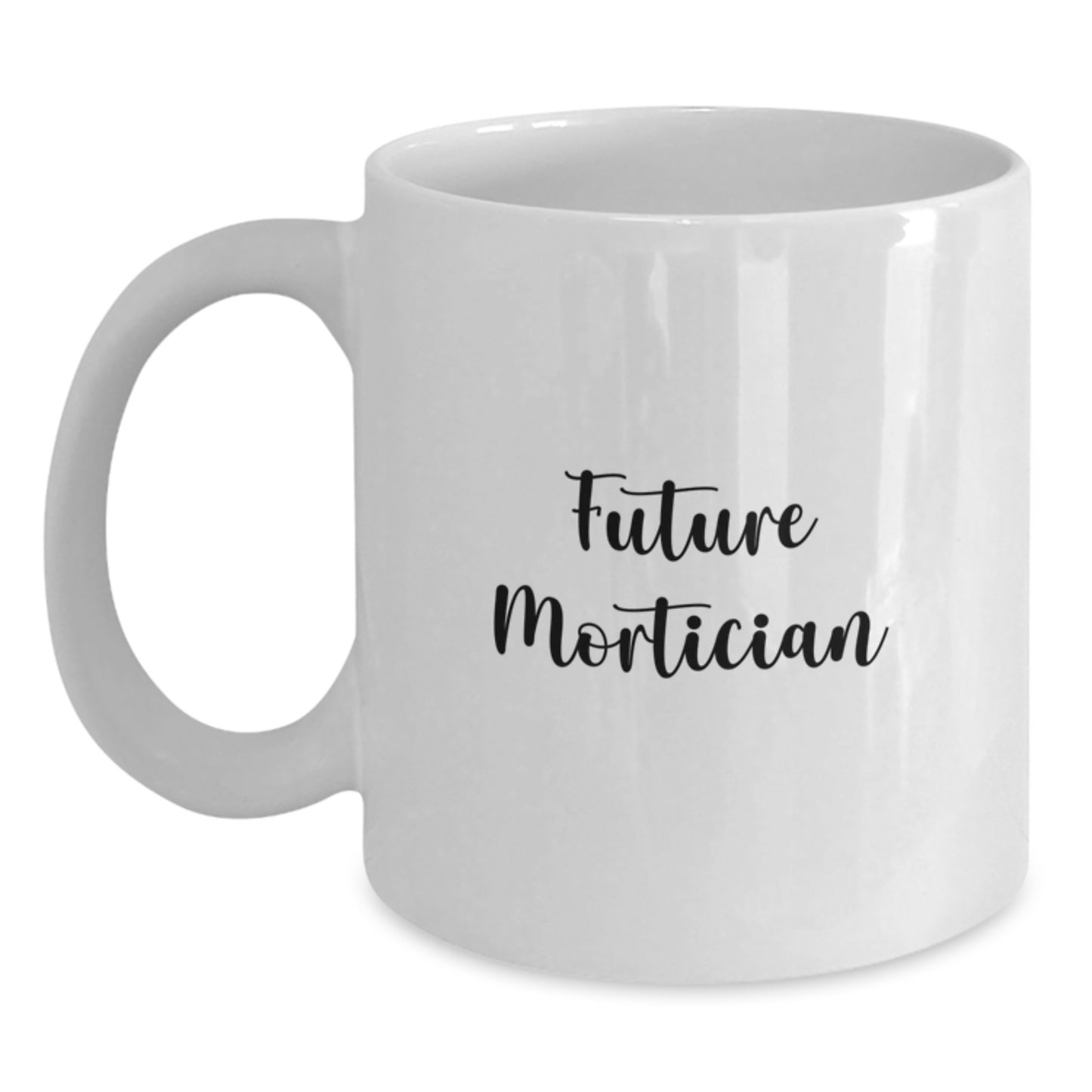 Funny Quote Gifts from Friends for Future Mortician Graduation Unique White Coffee Mugs - Main