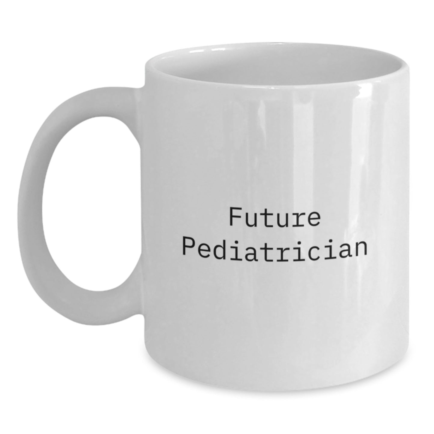A Funny Quote for Future Pediatrician, Unique Gifts for Pediatrician Friends, White Coffee Mug Graduation Unique Gifts from Mom to Future Doctor, White Ceramic Mug, Funny Quote about Pediatrician - Main