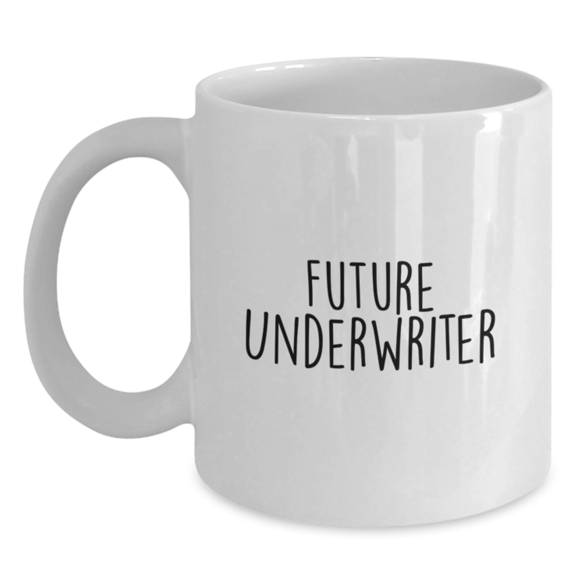 Funny Underwriter Gifts from Friends for Future Underwriter Graduation Unique White Coffee Mug, Underwriter Quote, White 11oz or 15oz Ceramic Mug - Main
