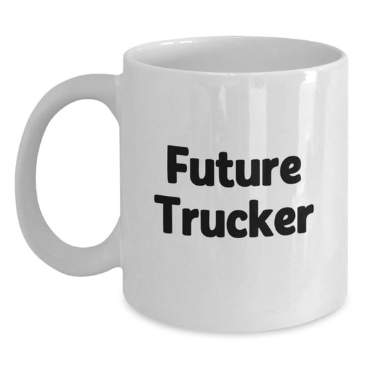 Funny Trucker Gifts for Future Trucker - White Coffee Mug with Inspirational Quote from Friends, Unique Graduation Gifts for Men, Women, Family - 11oz or 15oz Ceramic - Main