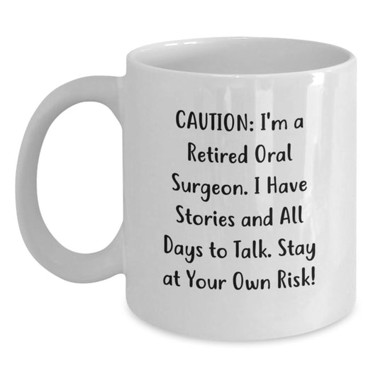 Funny Gifts from Family to Oral Surgeon Graduation Unique Mugs, White Coffee Mug with 'Caution: I'm A Retired Oral Surgeon. I Have Stories And All Days To Talk. Stay At Your Own Risk!' Quote - Main