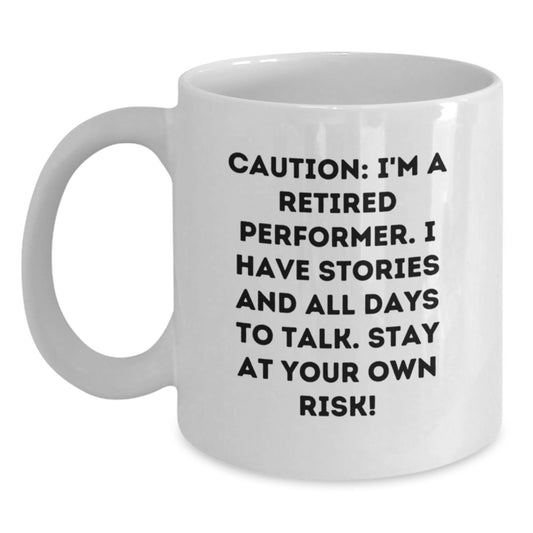 Funny Gift Ideas, Unique Gifts for Performers, White Coffee Mugs, Perfect for Valentine's, Funny Quote, 'Caution: I'm A Retired Performer...' - Main