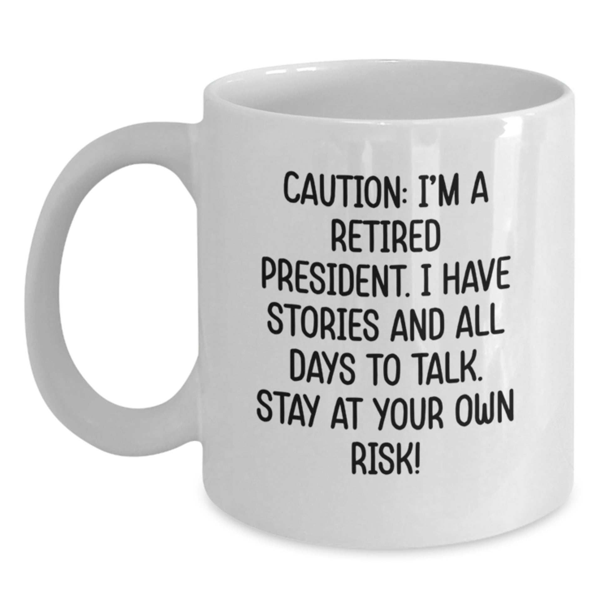 Funny President Gifts for Men, White Coffee Mug with Caution: I'm A Retired President Quote, Unique Graduation Gift from Friends or Family - Main