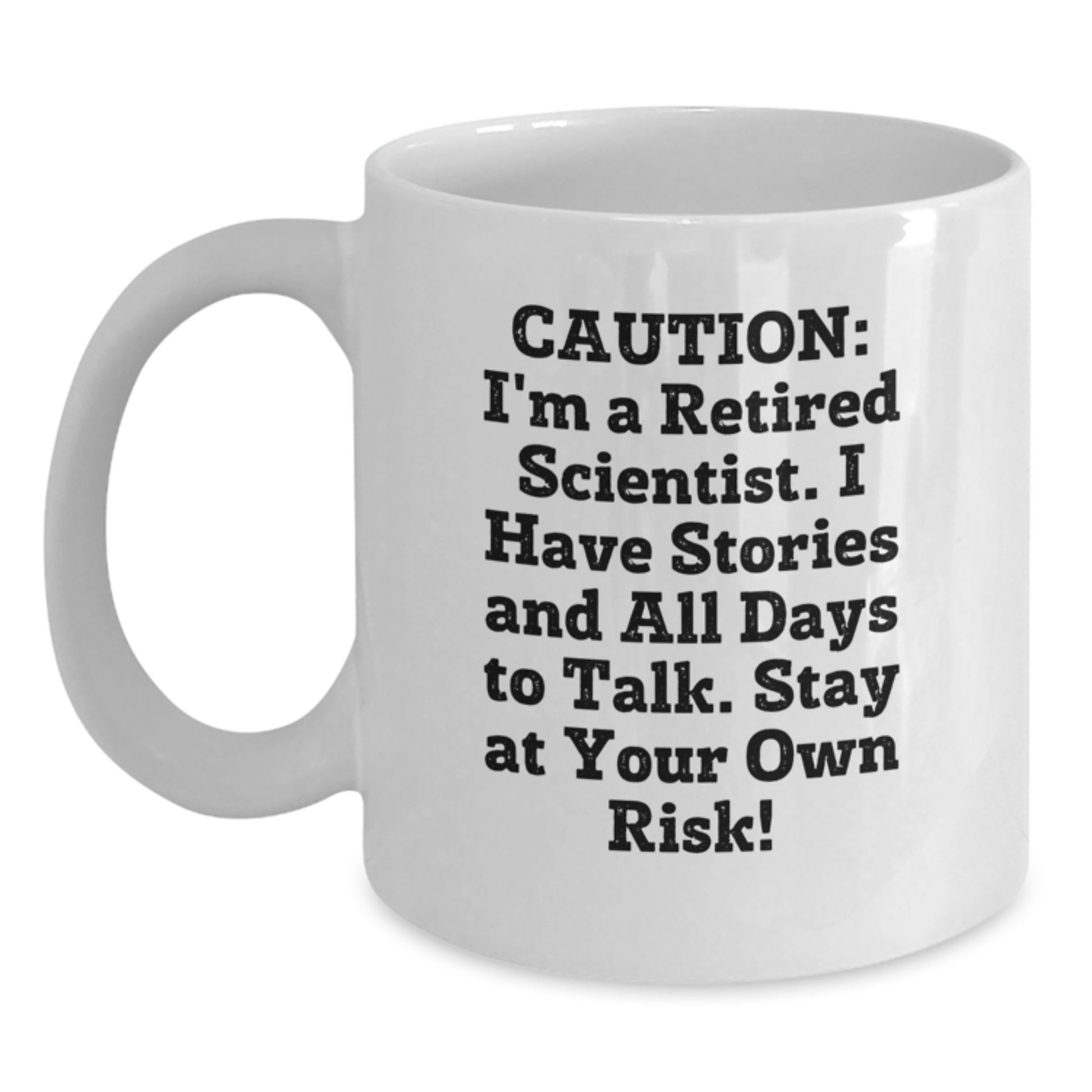 Funny Scientist Gifts for Men - White Ceramic Coffee Mug with 'Caution: I'm A Retired Scientist. I Have Stories And All Days To Talk. Stay At Your Own Risk!' Quote, Birthday Unique Gifts from Friends - Main