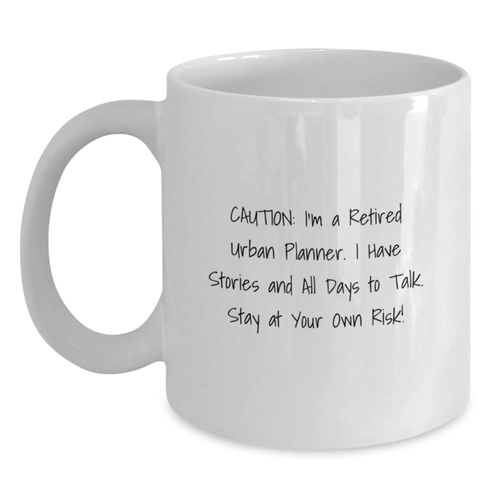 Funny Urban Planner Gifts from Friends and Family for Birthday - White Coffee Mug with Caution: I'm A Retired Urban Planner. I Have Stories And All Days To Talk. Stay At Your Own Risk! Quote - Main