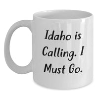 Load image into Gallery viewer, Idaho White Coffee Mug, Funny Quote Gifts for Men and Women, Valentine's Unique Gifts from Friends and Family, 'Idaho Is Calling. I Must Go.' - Main
