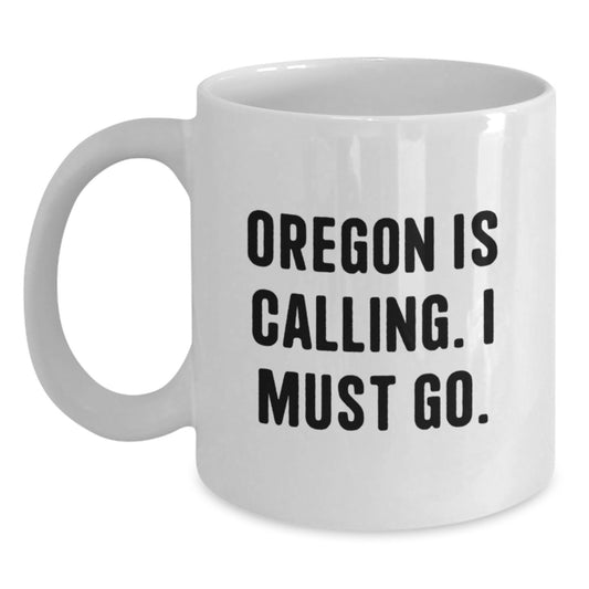 Oregon is Calling, Funny White Coffee Mugs Gifts from Friends for Birthday Oregon Lovers - Main