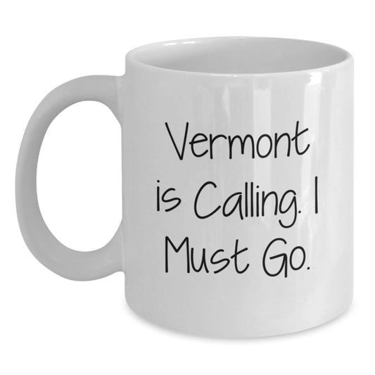 Unique Vermont White Coffee Mugs Gifts for Him from Friends on Birthday, Funny Quote 'Vermont Is Calling, I Must Go' - Main