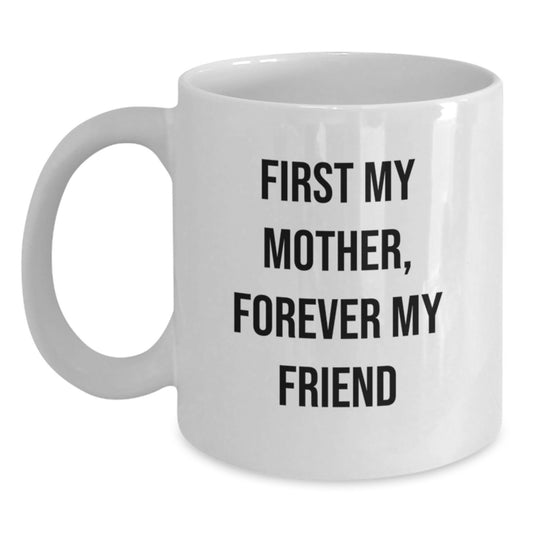 Gifts from Men to Their Lovely Mother, Unique White Coffee Mug with 'First My Mother, Forever My Friend' Quote, Perfect for Valentine's - Main