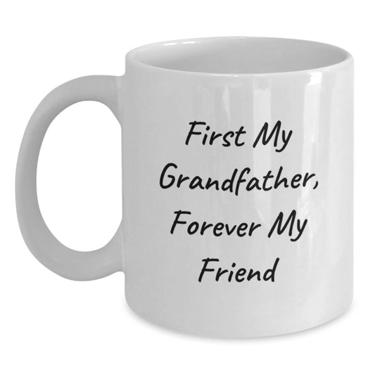 Grandfather Gifts for Men - White Coffee Mug with Inspirational Quote 'First My Grandfather, Forever My Friend' - Unique Valentine's Gift - Main