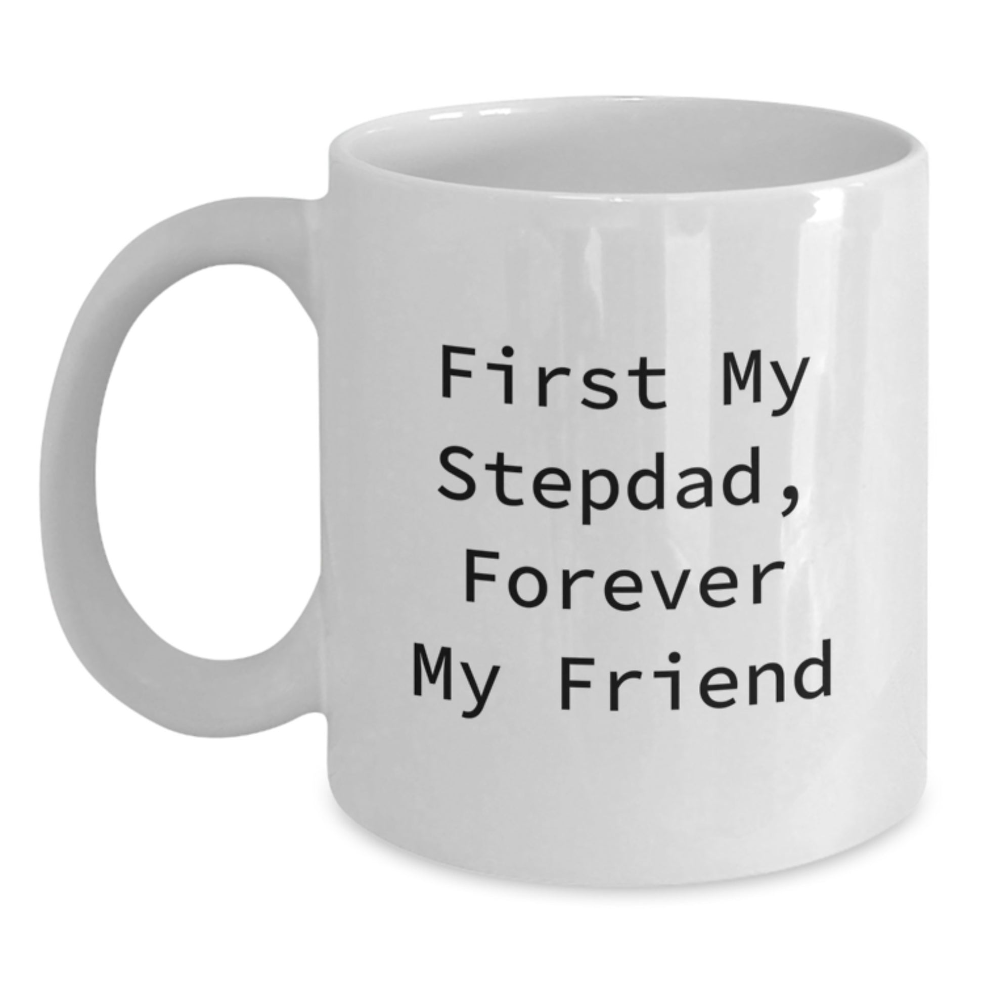 Funny Stepdad Gifts, First My Stepdad Forever My Friend White Coffee Mug, Valentine's Unique Gifts for Men from Family - Main