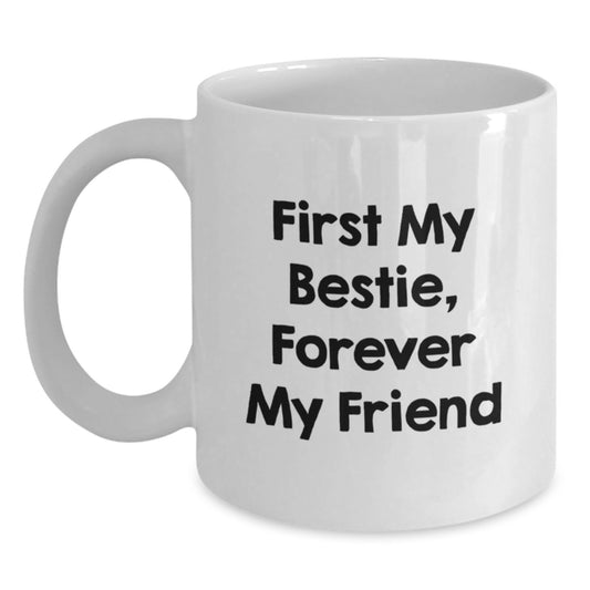 Funny Bestie Gifts, White Coffee Mug for Bestie, 'First My Bestie, Forever My Friend' Quote, Gift from Friends to Bestie - Main