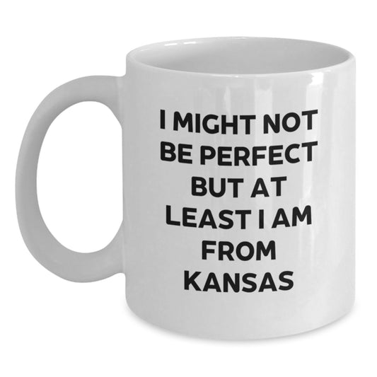 Funny Kansas Gifts for Kansas Men, Women, Friends, or Coworkers - Unique Kansas White Coffee Mug 'I Might Not Be Perfect But At Least I Am From Kansas' for Graduation - Main