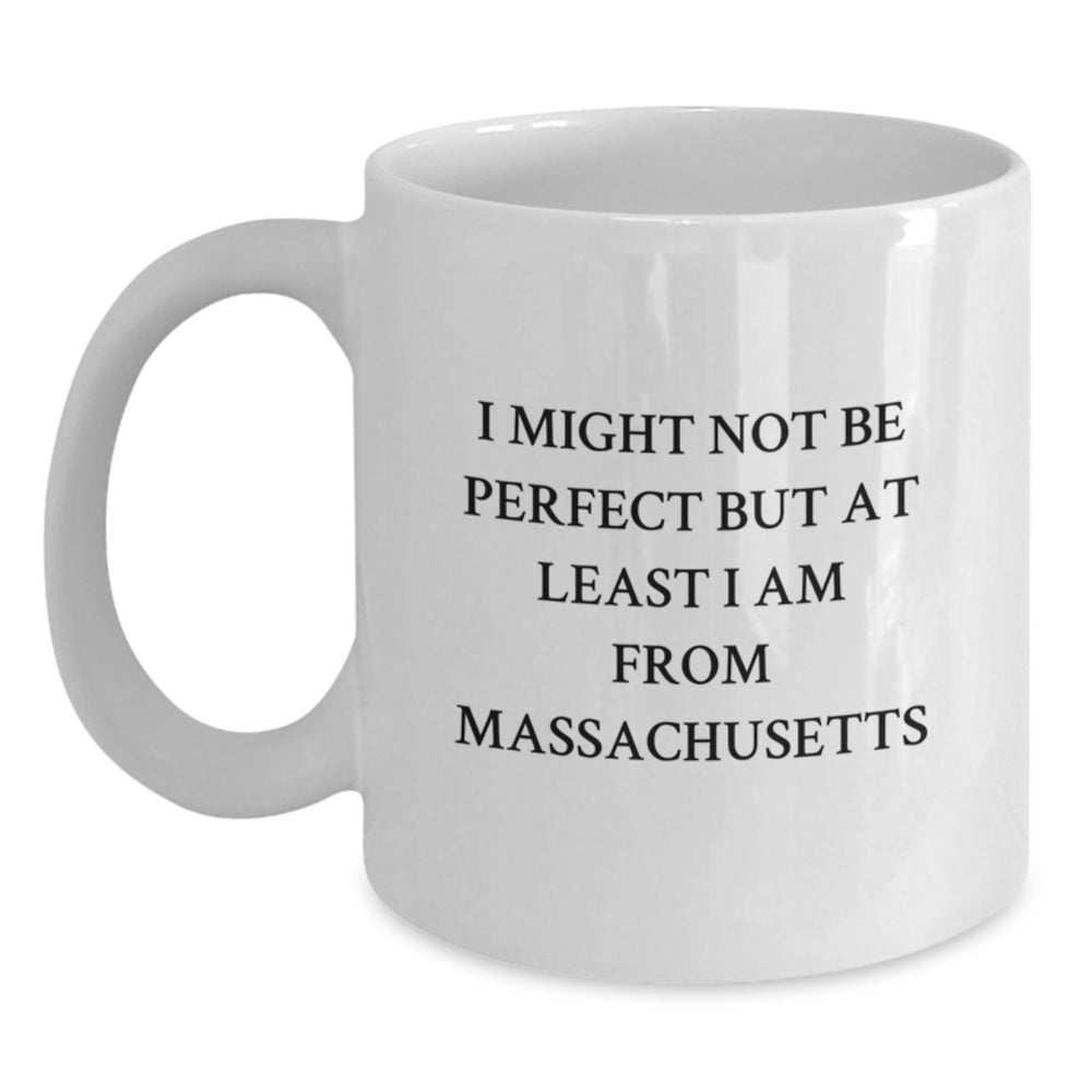 Massachusetts Proud Gifts from Friends - Funny Quote White Coffee Mug, 11oz or 15oz Capacity, Microwave and Dishwasher Safe - Main