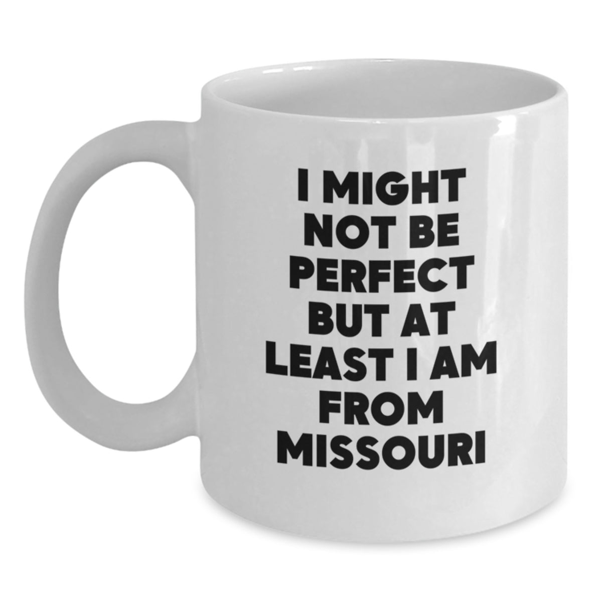 Funny Missouri White Coffee Mugs, Gifts from Friends for Missouri Enthusiasts, Christmas Unique Gifts, White 11oz or 15oz Ceramic Mug, I Might Not Be 'Perfect' But At Least I Am from Missouri - Main