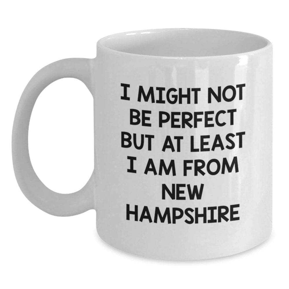 New Hampshire Christmas Unique Gift Ideas Funny White Coffee Mugs from Friends, Gifts for New Hampshire Lovers, White Coffee Mug with I Might Not Be Perfect But At Least I Am From New Hampshire Quote - Main
