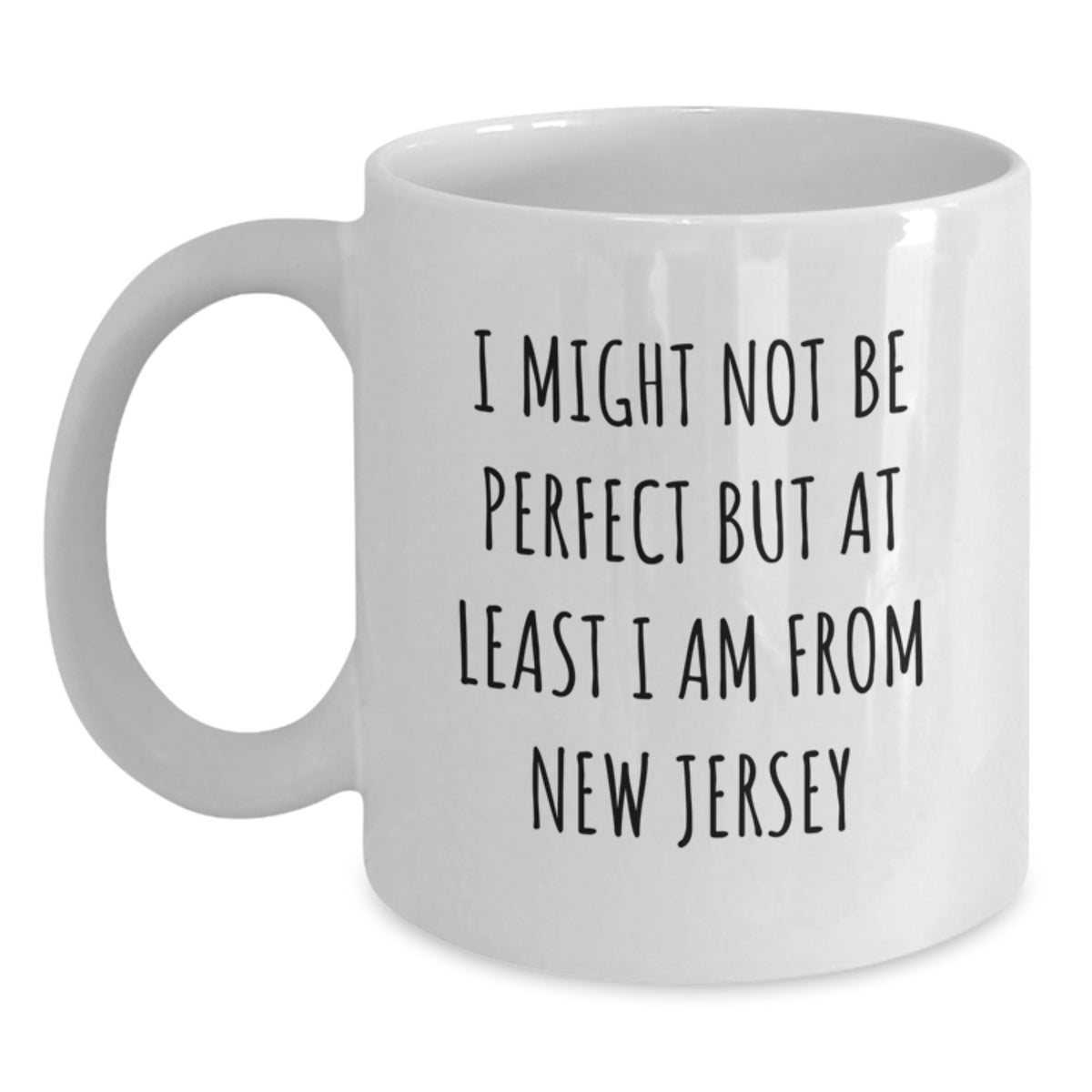 New Jersey Gifts from Friends and Family - Funny White Coffee Mug - I Might Not Be Perfect But At Least I Am From New Jersey Christmas Unique Gifts - Main
