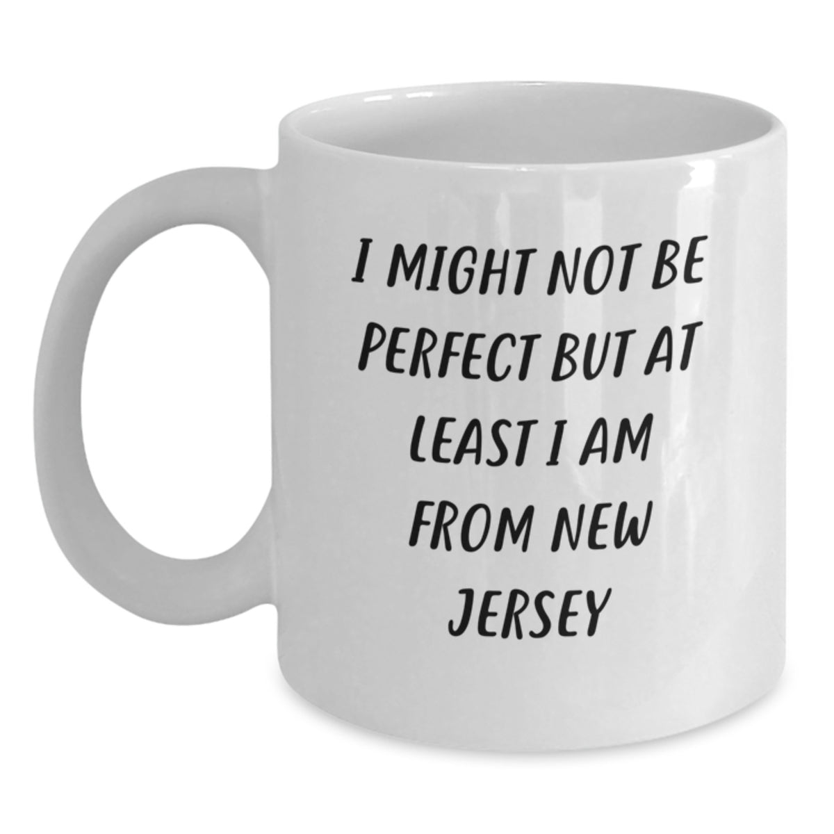 Funny New Jersey White Coffee Mug Gifts from Friends to Family on Christmas Day - I Might Not Be Perfect But At Least I Am From New Jersey - Main