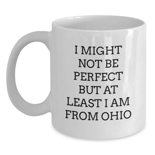 Funny Ohio Gifts for Friends from Ohio, Unique White Coffee Mug for Graduation, I Might Not Be Perfect But At Least I Am From Ohio, Gifts from Ohio, Gifts for Ohio Friends - Main