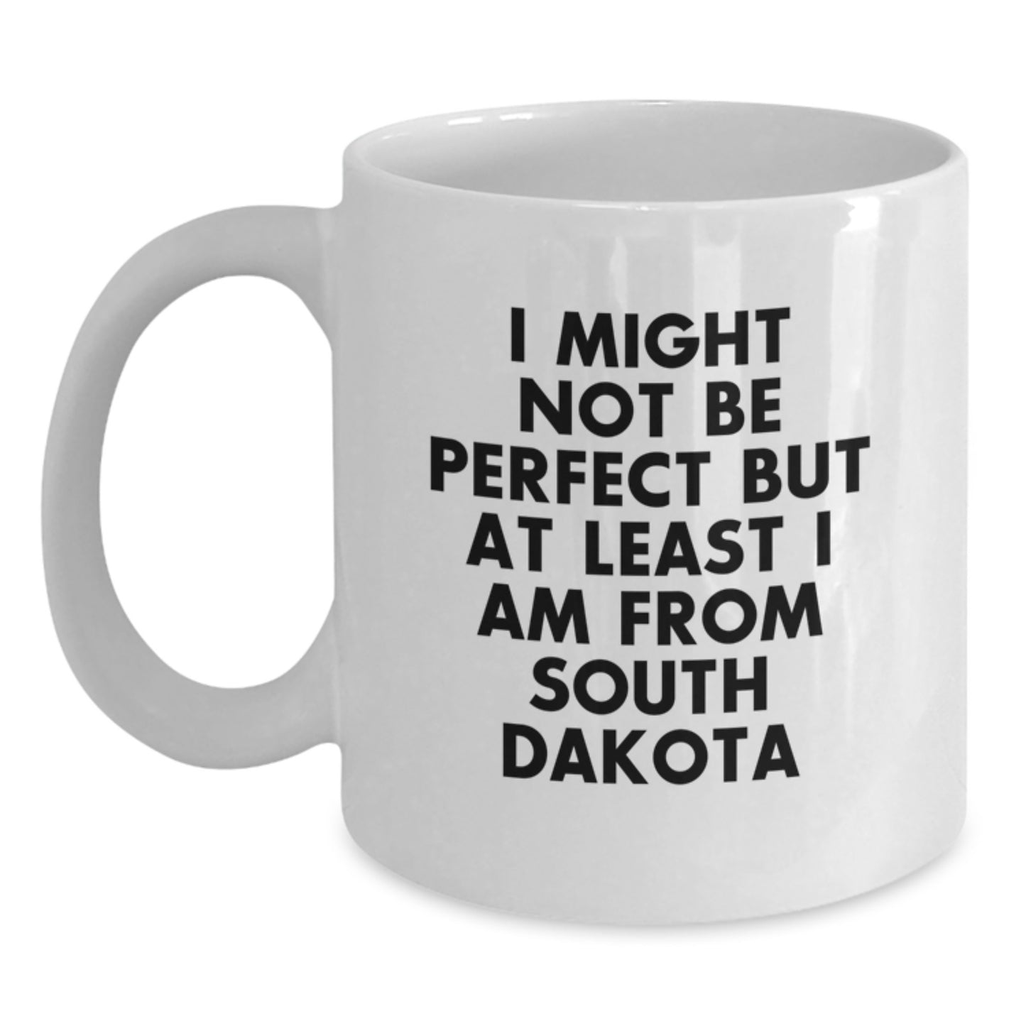 Funny South Dakota White Coffee Mugs Gifts from Friends to Family - I 'Might Not Be Perfect But At Least I Am From South Dakota' Unique Graduation Gifts - Main